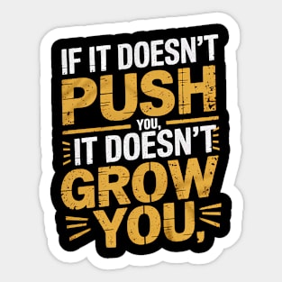 Motivational Saying, If it Dosen't Grow You Sticker